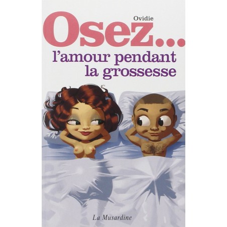 Jeux et Livres  LIVRE OSEZ.... "L AMOUR PENDANT LA GROSSESSE".